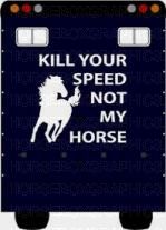 Kill Your Speed Not My Horse Sticker for Lorries / Trailers /Horsebox