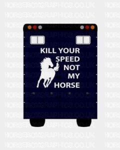 Kill Your Speed Not My Horse Sticker for Lorries / Trailers /Horsebox